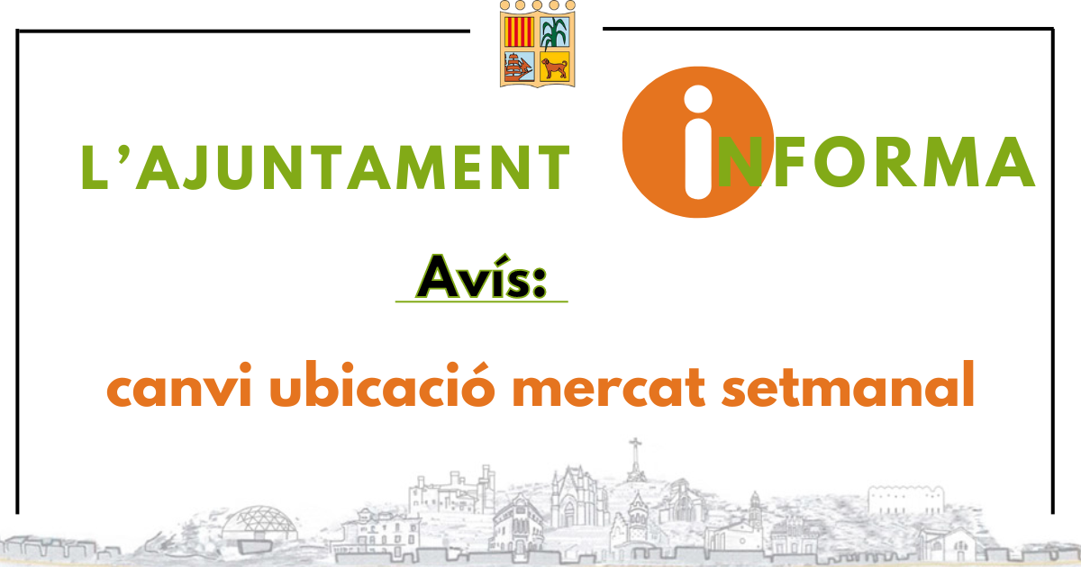 canvi ubicaci mercat setmanal - ajuntament informa